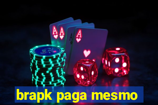 brapk paga mesmo